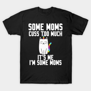 Some Moms cuss too much T-Shirt